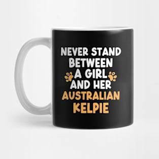 Never Stand Between A Girl And Her Australian Kelpie Mug